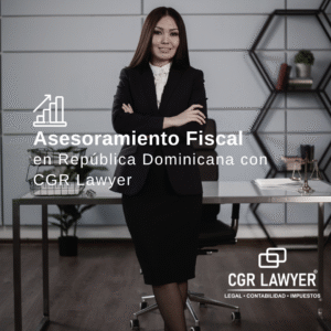 Asesoramiento Fiscal en República Dominicana con CGR Lawyer